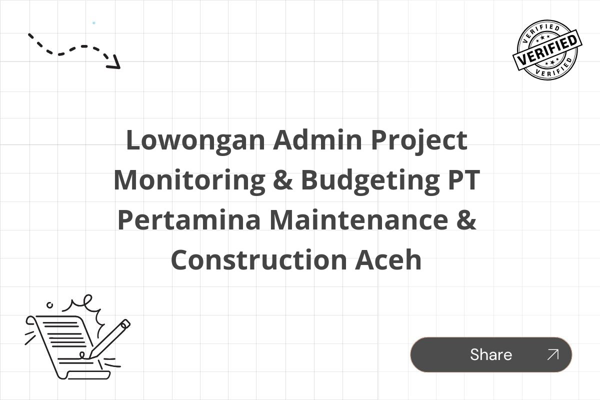 Lowongan Admin Project Monitoring & Budgeting PT Pertamina Maintenance & Construction Aceh