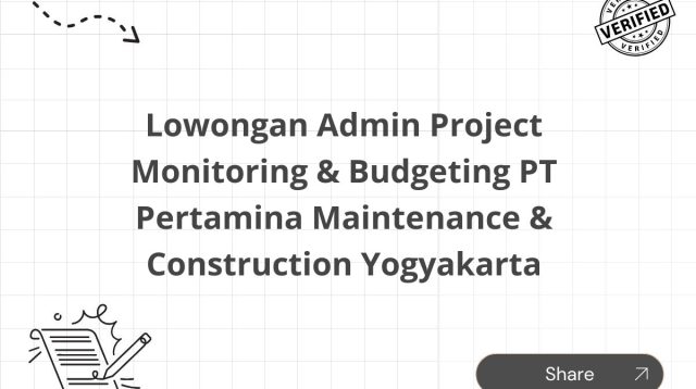 Lowongan Admin Project Monitoring & Budgeting PT Pertamina Maintenance & Construction Yogyakarta